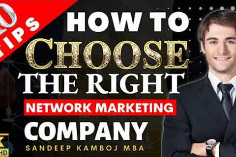 HOW TO CHOOSE THE RIGHT NETWORK MARKETING COMPANY | 10 NETWORK MARKETING TIPS#networkmarketing #tips