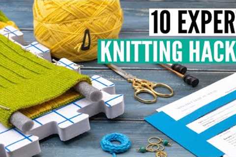 10 EXPERT knitting hacks - tips and trick for better results