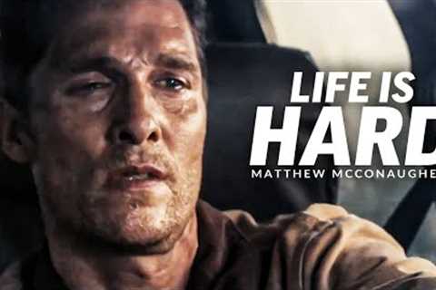 LIFE IS HARD - Best Motivational Speech Video (Featuring Matthew McConaughey)