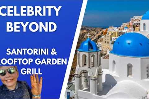Celebrity Beyond - Greek Islands (Santorini &amp; Rooftop Garden Grill)