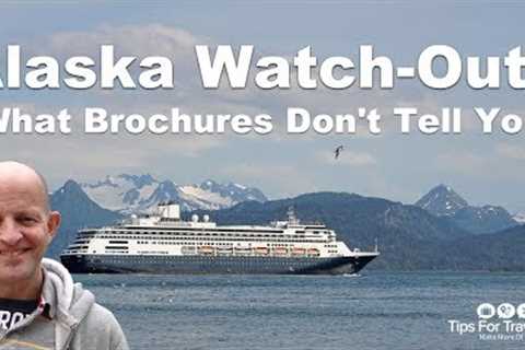 Alaska Cruise Watch Outs. 8 Things Brochures Don't Tell You!