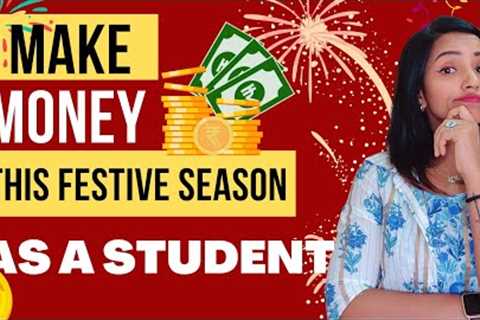 MAKE MONEY AS A STUDENT THIS FESTIVE SEASON | EASY  WAYS TO EARN &amp; HAVE FUN| MUST TRY