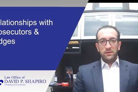 Relationships with the Court &amp; Prosecutors &amp; Why They Matter - Criminal Defense Lawyer..