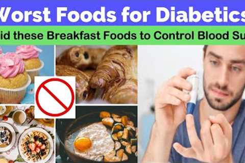 Diabetics Should Avoid these Foods at all costs to control blood sugar levels.