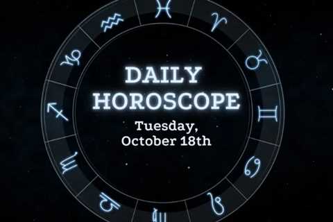 Your Daily Horoscope: October 18, 2022