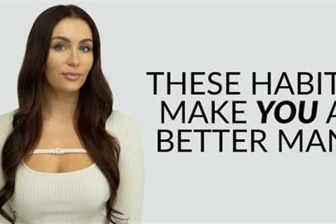 8 Habits That Make You A Better Man