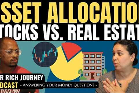 Asset Allocation – What’s the Right Mix of Stock &amp; Real Estate Investments? - Ep. 14