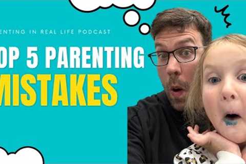 Our Top 5 Parenting Mistakes in October