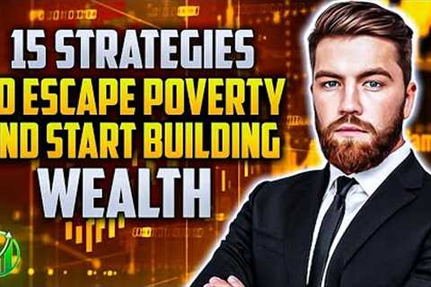 15 Strategies To Escape Poverty and Start Building Wealth