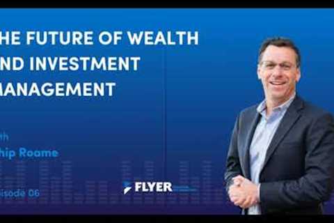 The Future of Wealth and Investment Management with Chip Roame  (Ep. 6)