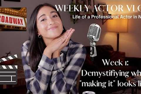 Life of a Professional Actor in NYC | WK 1 - Demystifying What Making It Looks Like