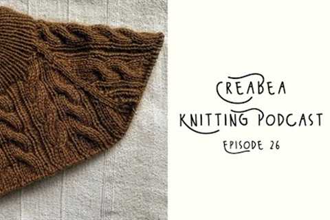 Creabea Knitting Podcast - Episode 26: The chattiest episode yet