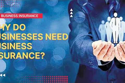 Why Do Businesses Need Business Insurance? Information Discussion by Sam.#SAM_IT_TECH