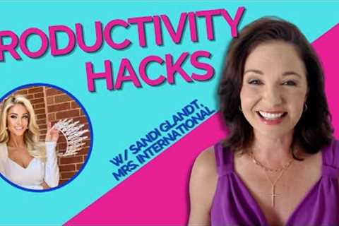 3 Pageant Productivity Hacks with Sandi Glandt, Mrs  International