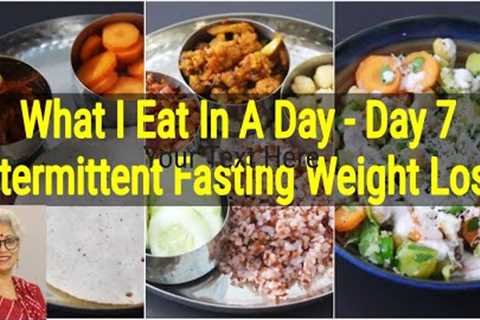 What I Eat In A Day For Weight Loss - Diet Plan To Lose Weight Fast - Intermittent Fasting - Day 7