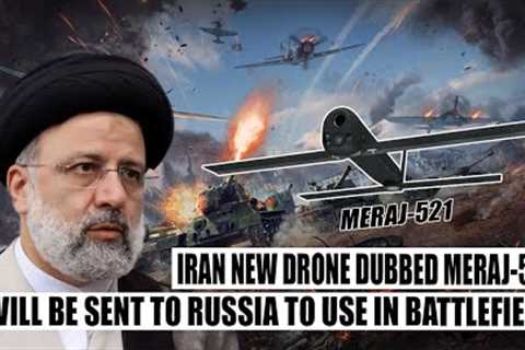 Shocking! Iran Unveils A New Loitering Munition Drone 'Meraj-521' , Will Be Sent To Russia This Week