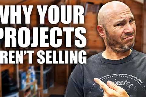 5 Reasons Why Your Woodworking Projects Aren't Selling