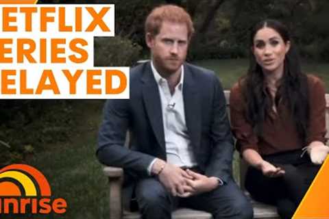 Reports the Netflix Meghan and Harry series is postponed | Sunrise