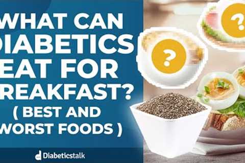 What Can Diabetics Eat For Breakfast (Best and Worst Foods)