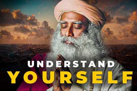 How to Understand Yourself | Sadhguru's Powerful Speech!