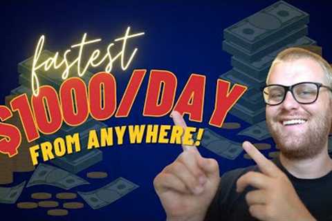 FASTEST Way to Make Money Online ($1,000 PER DAY FROM ANYWHERE!)