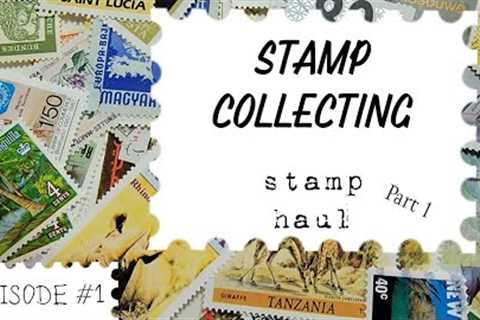 Stamp Collecting - A Stamp Haul - Episode #1 Part 1