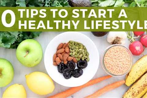 10 Tips To Start A Healthy Lifestyle | Healthy Grocery Girl