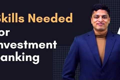 Skills Needed to get a Job in Investment Banking