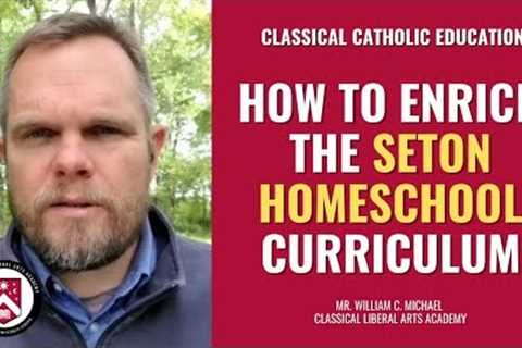 How to Enrich the Seton Homeschool Curriculum