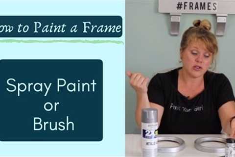 {How to Paint a Frame} Spray Paint or Brush||Pros and Cons