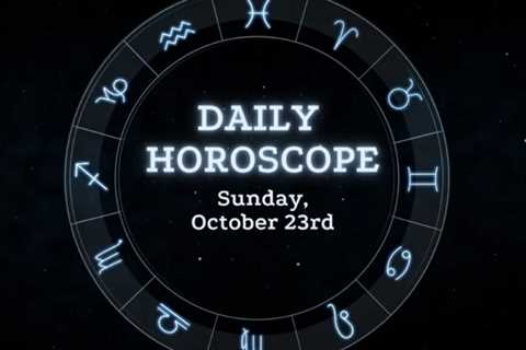 Your Daily Horoscope: October 23, 2022