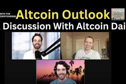 Altcoin Outlook (A Discussion With Altcoin Daily)