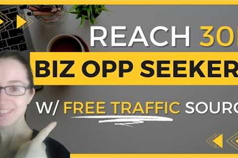 Reach 30k Biz Opp Seekers with Free Traffic Source for Affiliate Marketers