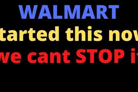 Walmart started this now we cant stop it: I will show you proof of all this information.