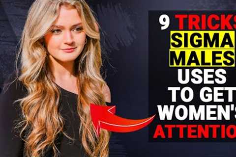 NINE Tricks Sigma Males USES to Get Women's Attention - Social Psychology Mantras