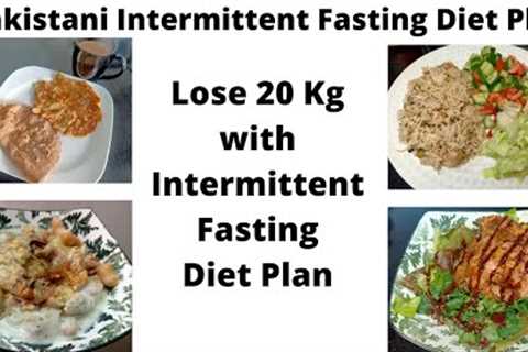 Pakistani Intermittent Fasting Diet Plan| Intermittent Fasting Routine| Lose 20 kg in 1 month| Diet