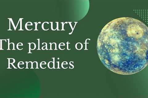 Mercury-The planet of Remedies
