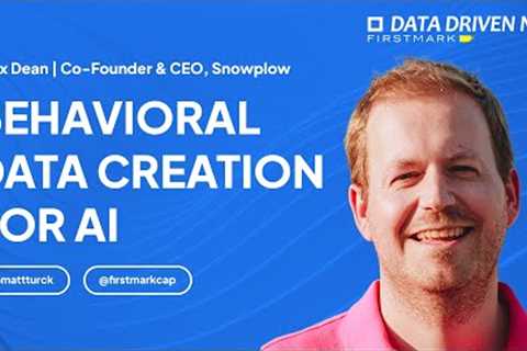 Behavioral Data Creation for AI | Snowplow Co-Founder &amp; CEO Alex Dean