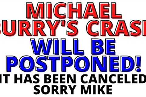 Michael Burry's Stock Market CRASH Will Be Postponed! It Has Been Canceled Sorry Mike Maybe in  2023