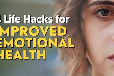 4 Life Hacks for Improved Emotional Health