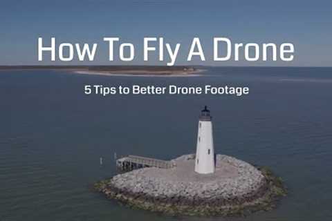 How to Fly a Drone - 5 Tips for Better Drone Footage