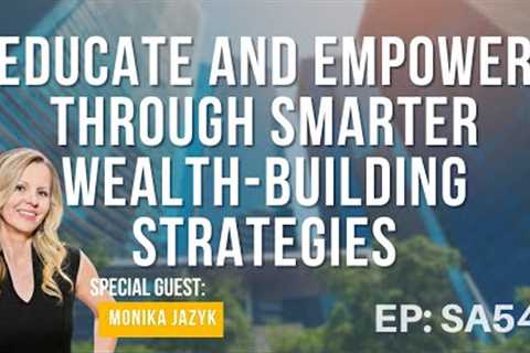 Educate and Empower Through Smarter Wealth-Building Strategies with Monika Jazyk