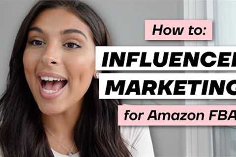 Influencer Marketing for Amazon FBA 2022 (UPDATED) | Amazon FBA Tips