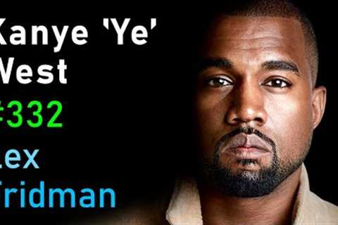 Kanye 'Ye' West | Lex Fridman Podcast #332
