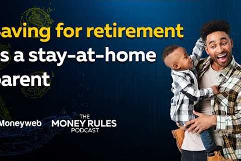 How do you save for retirement as a stay at home parent