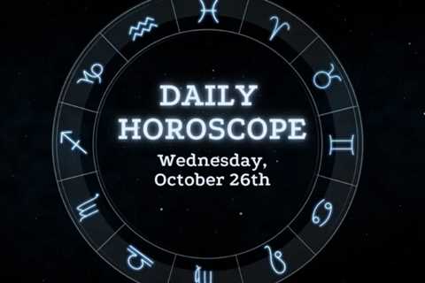 Your Daily Horoscope: October 26, 2022