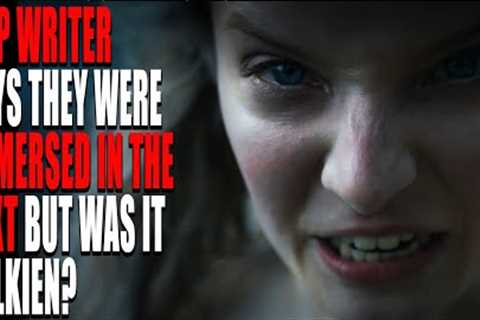 Amazon's RINGS OF POWER writer says they were Immersed in the text | They just can't stop lying