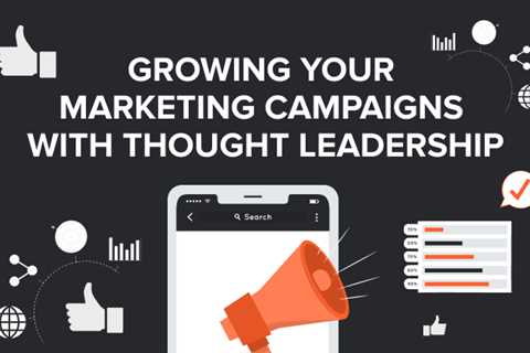 Growing Your Marketing Campaigns With Thought Leadership
