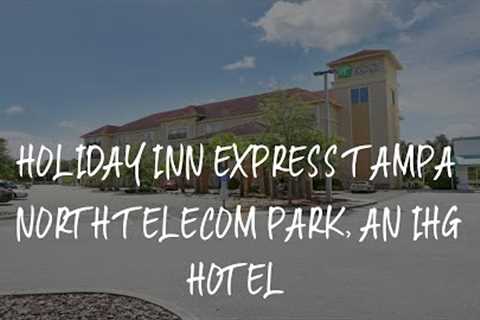 Holiday Inn Express Tampa North Telecom Park, an IHG Hotel Review - Tampa , United States of America