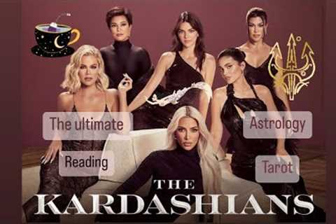 The Ultimate KARDASHIANS READING 🔱 Astrology &amp; Tarot ✨(Juicy) 👀2022